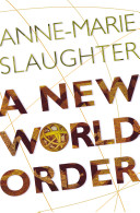 A new world order / Anne-Marie Slaughter.
