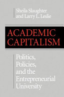 Academic capitalism : politics, policies, and the entrepreneurial university / Sheila Slaughter and Larry L. Leslie.