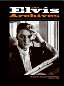 The Elvis archives / Todd Slaughter with Anne E. Nixon.