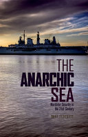 The anarchic sea : maritime security in the twenty-first century / Dave Sloggett.