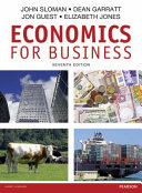 Economics for business / John Sloman, Dean Garratt, Jon Guest, Elizabeth Jones.