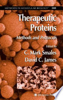 Therapeutic Proteins Methods and Protocols / edited by C. Mark Smales, David C. James.