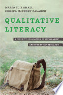 Qualitative literacy : a guide to evaluating ethnographic and interview research / Mario Luis Small, Jessica McCrory Calarco.
