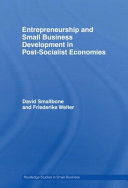 Entrepreneurship and small business development in post-socialist economies / David Smallbone and Friederike Welter.