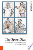 The sport star : modern sport and the cultural economy of sporting celebrity / Barry Smart.