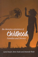 The changing experience of childhood : families and divorce / Carol Smart, Bren Neale and Amanda Wade.