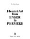 Flemish art from Ensor to Permeke / Albert Smeets.