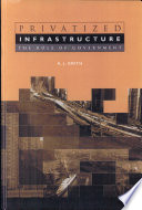 Privatized infrastructure : the role of government / A.J. Smith.