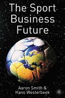 The sport business future / Aaron Smith and Hans Westerbeek.