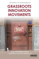 Grassroots innovation movements / Adrian Smith, Mariano Fressoli, Dinesh Abrol, Elisa Arond and Adrian Ely.