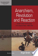Anarchism, revolution and reaction : Catalan labor and the crisis of the Spanish State, 1898-1923 / Angel Smith.