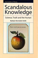 Scandalous knowledge : science, truth and the human / Barbara Herrnstein-Smith.