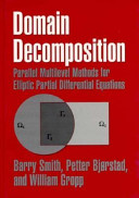 Domain decomposition : parallel multilevel methods for elliptic partial differential equations / Barry F. Smith, Petter E. Bjørstad, William D. Gropp.