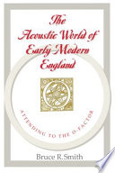 The acoustic world of early modern England : attending to the O-factor / Bruce R. Smith.