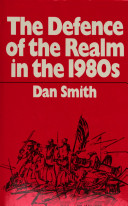 The defence of the realm in the 1980s / (by) Dan Smith.