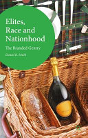 Elites, race and nationhood : the branded gentry / Daniel R. Smith Anglia Ruskin University, Cambridge, UK.