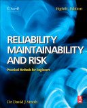 Reliability, maintainability and risk practical methods for engineers / David J. Smith.
