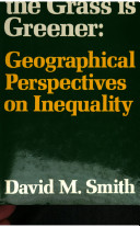Where the grass is greener : geographical perspectives on inequality / (by) David M. Smith.
