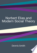 Norbert Elias and modern social theory Dennis Smith.