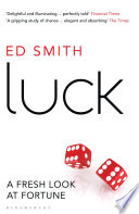 Luck : a fresh look at fortune / Ed Smith.