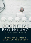 Cognitive psychology : mind and brain / Edward E. Smith, Stephen M. Kosslyn.