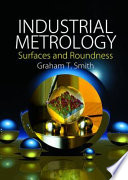 Industrial metrology : surfaces and roundness / Graham T. Smith.