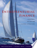 Entrepreneurial finance strategy, valuation, and deal structure / Janet Kiholm Smith, Richard L. Smith, Richard T. Bliss.