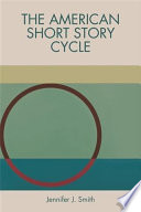 The American Short Story Cycle / Jennifer J. Smith.