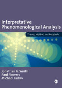 Interpretative phenomenological analysis : theory, method and research / Jonathan A. Smith, Paul Flowers and Michael Larkin.
