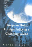 European Union foreign policy in a changing world / by Karen Smith.