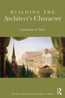Building the architect's character : exploration in traits / Kendra Schank Smith and Albert C. Smith.