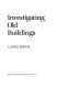 Investigating old buildings / Lance Smith.