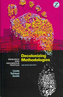 Decolonizing methodologies : research and indigenous peoples / Linda Tuhiwai Smith.
