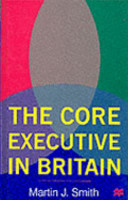 The core executive in Britain / Martin J. Smith.