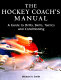 The hockey coach's manual : a guide to drills, skills, tactics and conditioning / Michael A. Smith.