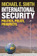 International security : politics, policy, prospects / Michael E. Smith.