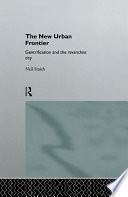 The new urban frontier : gentrification and the revanchist city / Neil Smith.
