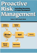 Proactive risk management : controlling uncertainty in product development / by Preston G. Smith and Guy M. Merritt.