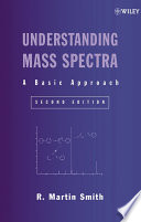 Understanding mass spectra : a basic approach / R. Martin Smith.