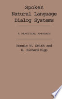 Spoken natural language dialog systems : a practical approach / Ronnie W. Smith, D. Richard Hipp.
