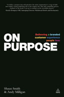 On purpose : delivering a branded customer experience people love / Shaun Smith, Andy Milligan.