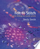 Felt to stitch / Sheila Smith.