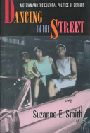 Dancing in the street : Motown and the cultural politics of Detroit / Suzanne E. Smith.