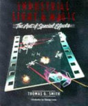 Industrial light and magic : the art of special effects / Thomas G. Smith ; introduction by George Lucas.