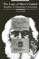 The logic of Marx's Capital : replies to Hegelian criticisms / Tony Smith.