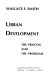 Urban development : the process and the problems / (by) Wallace F. Smith.