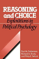 Reasoning and choice : explorations in political psychology / Paul M. Sniderman, Richard A. Brody, Philip E. Tetlock with Henry E. Brady ... (et al.).