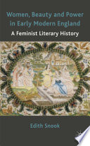 Women, beauty and power in early modern England a feminist literary history / Edith Snook.