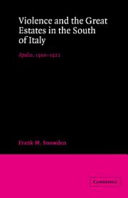 Violence and great estates in the south of Italy : Apulia, 1900-1922 / Frank M. Snowden.