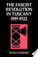 The fascist revolution in Tuscany, 1919-1922 / Frank M. Snowden.